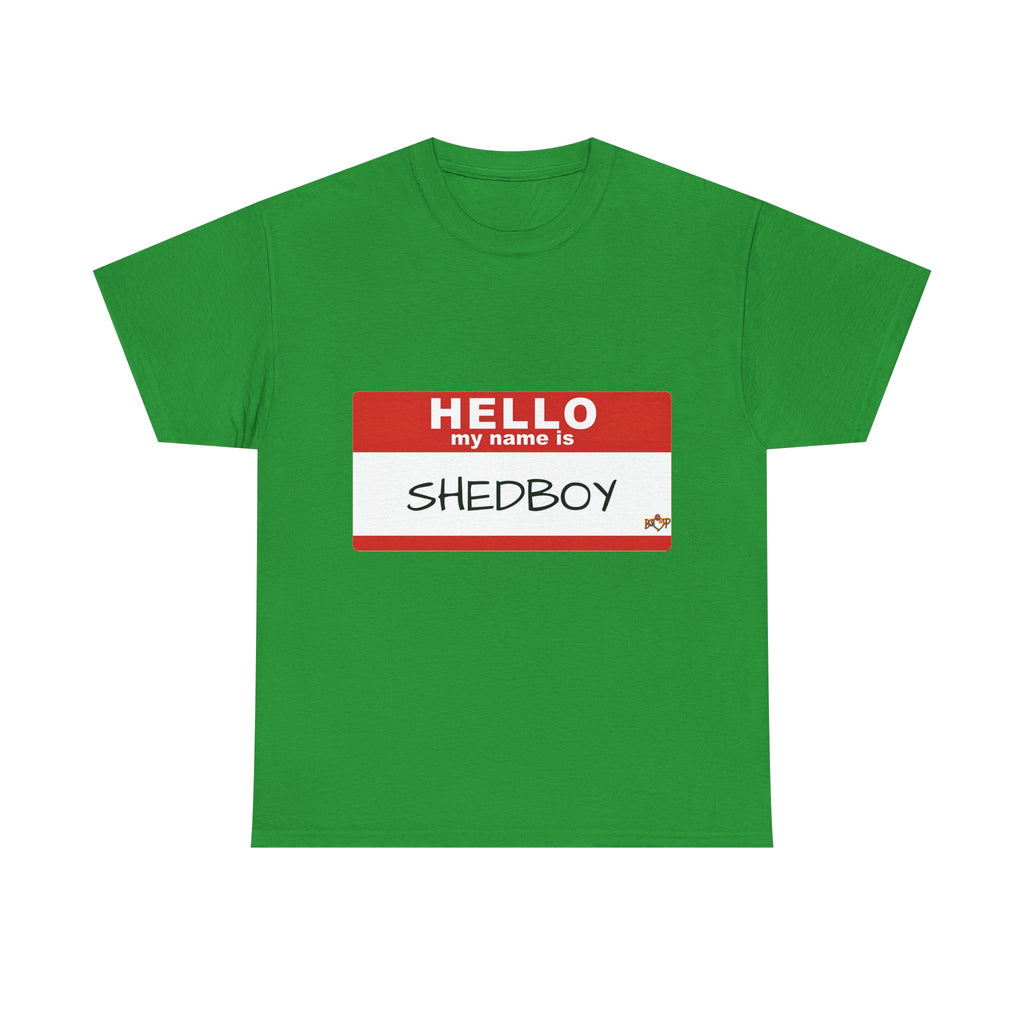 HELLO MY NAME IS SHED BOY TSHIRT