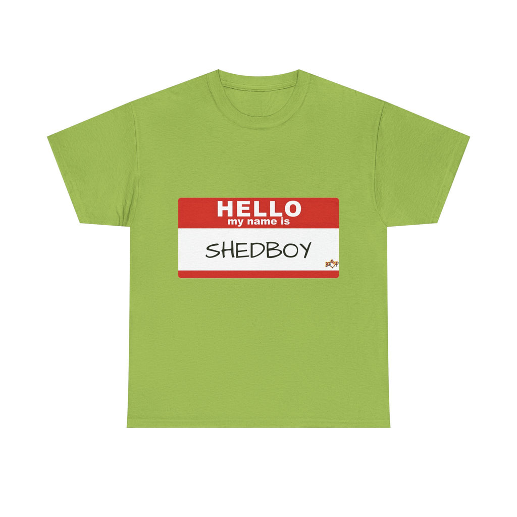 HELLO MY NAME IS SHED BOY TSHIRT