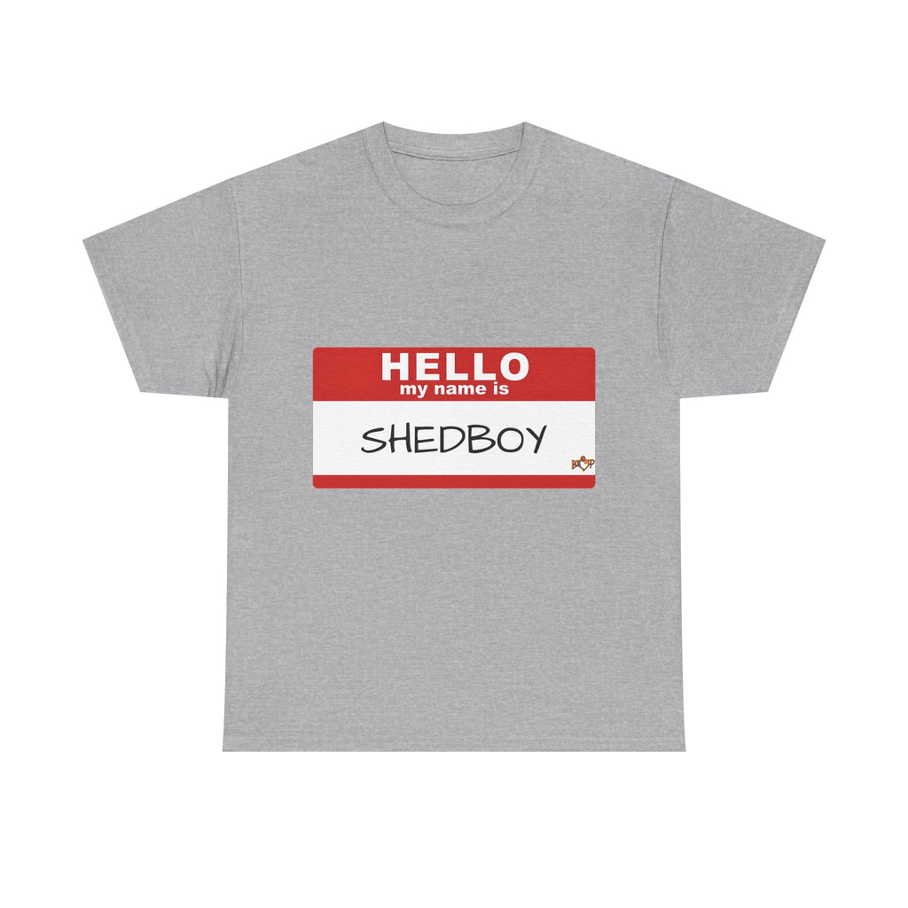 HELLO MY NAME IS SHED BOY TSHIRT