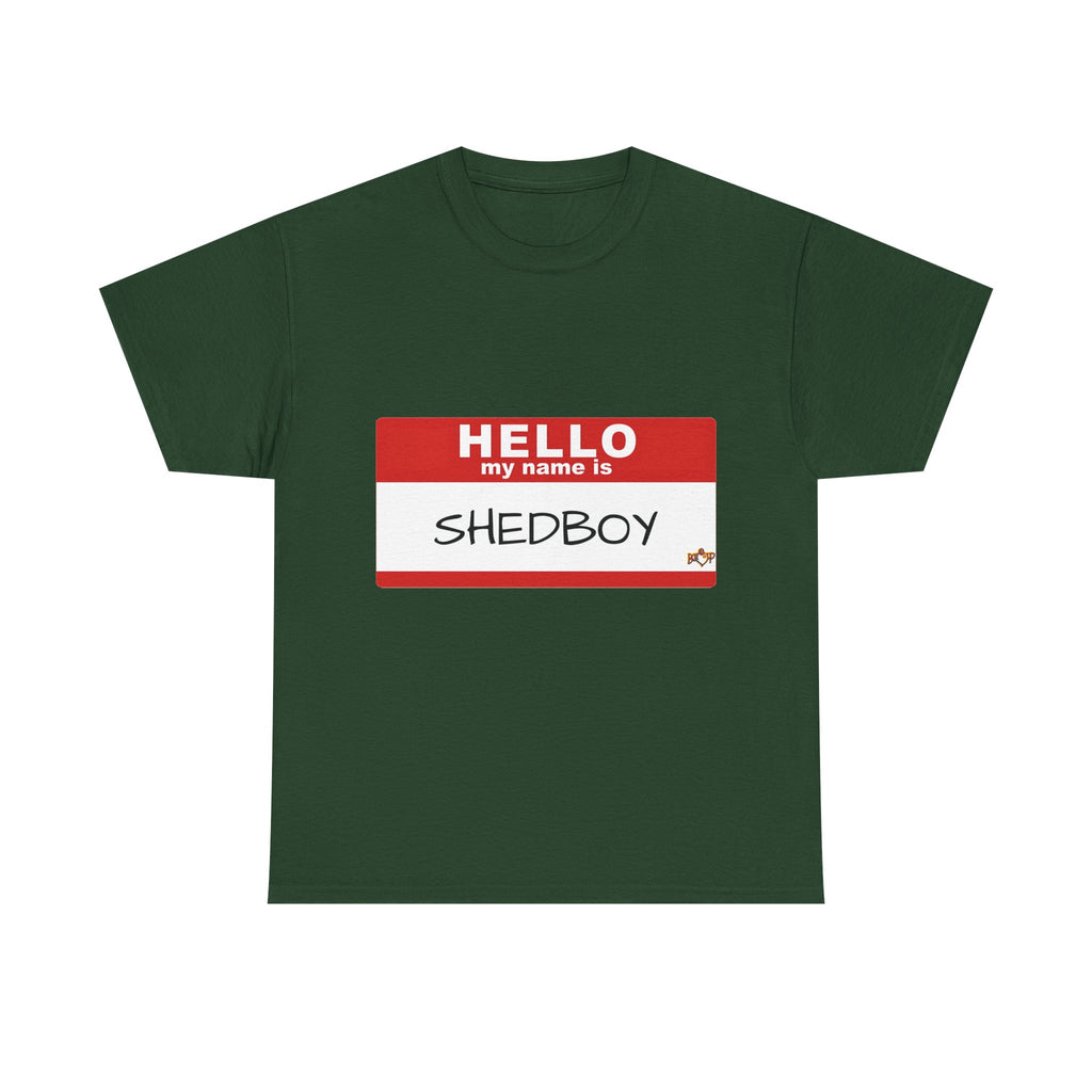 HELLO MY NAME IS SHED BOY TSHIRT