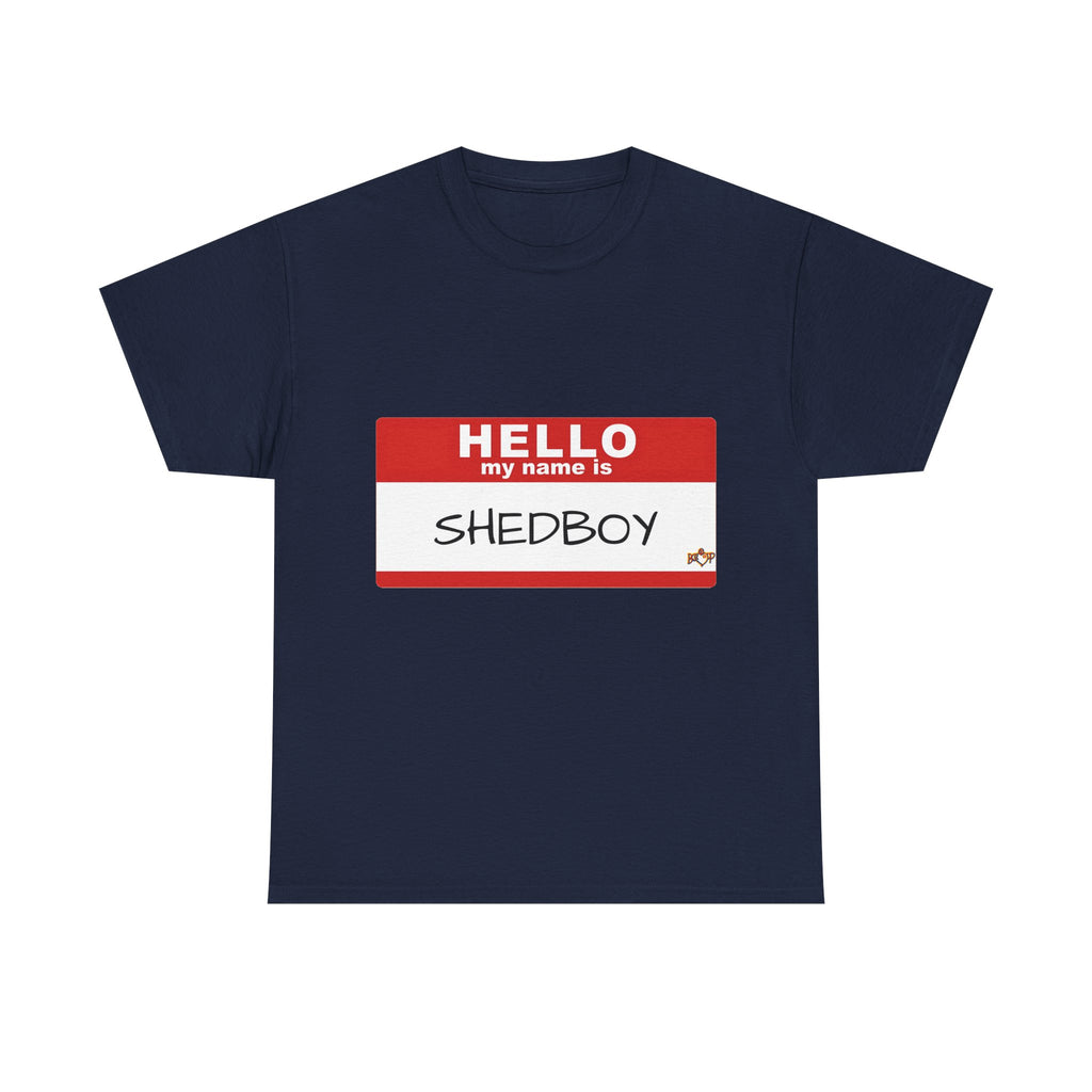 HELLO MY NAME IS SHED BOY TSHIRT