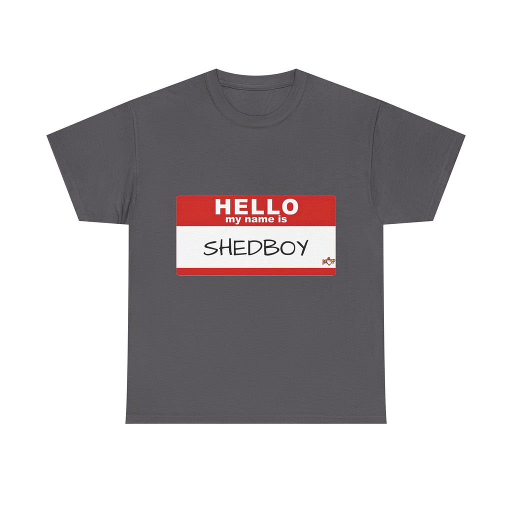 HELLO MY NAME IS SHED BOY TSHIRT