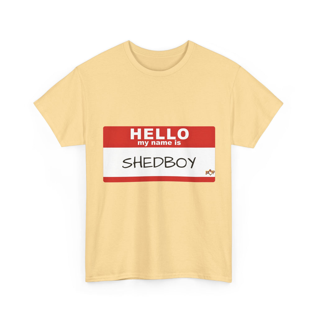 HELLO MY NAME IS SHED BOY TSHIRT