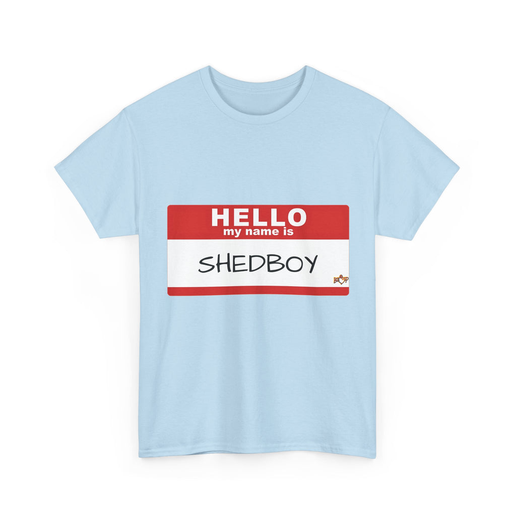 HELLO MY NAME IS SHED BOY TSHIRT