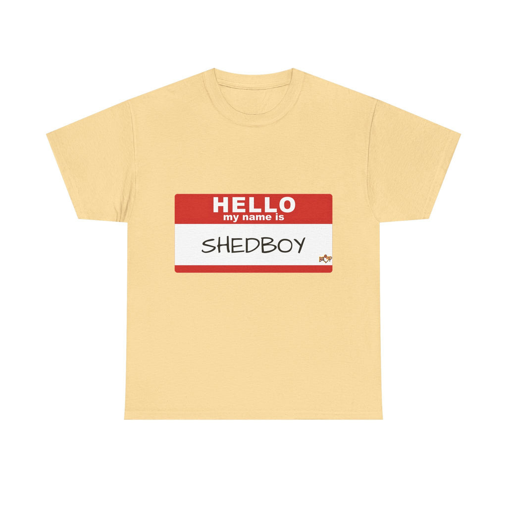 HELLO MY NAME IS SHED BOY TSHIRT