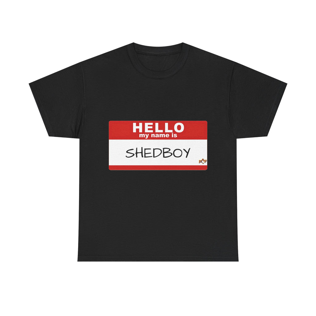 HELLO MY NAME IS SHED BOY TSHIRT