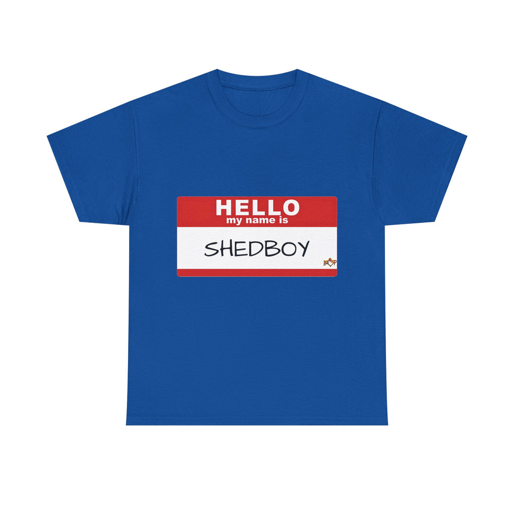 HELLO MY NAME IS SHED BOY TSHIRT