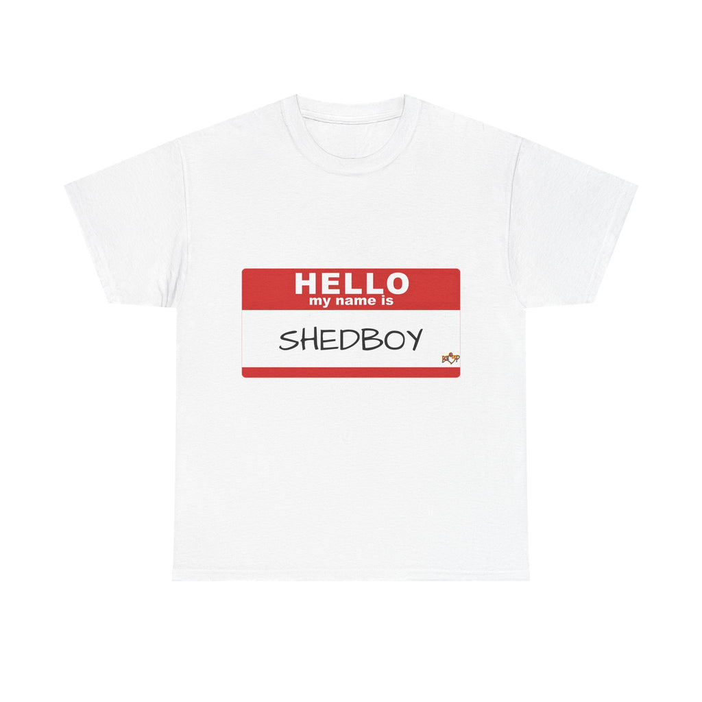 HELLO MY NAME IS SHED BOY TSHIRT