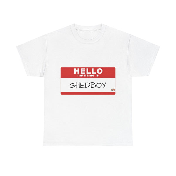 HELLO MY NAME IS SHED BOY TSHIRT